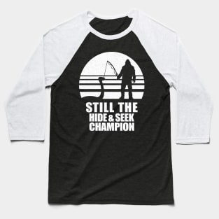 Still the Hide & Seek Champ Baseball T-Shirt